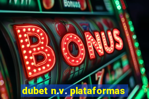 dubet n.v. plataformas